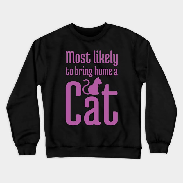 Most Likely to Bring Home a Cat - 7 Crewneck Sweatshirt by NeverDrewBefore